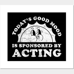 Today's Good Mood Is Sponsored By Acting Gift for Actor or Actress Posters and Art